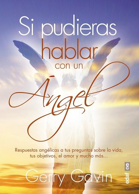 SI PUDIERAS HABLAR CON UN ANGEL. RESPUESTAS ANGELICAS A TUS PREGUNTAS SOBRE LA VIDA, TUS OBJETIVOS, EL AMOR Y MUCHO MAS | 9788441436510 | GAVIN,GERRY
