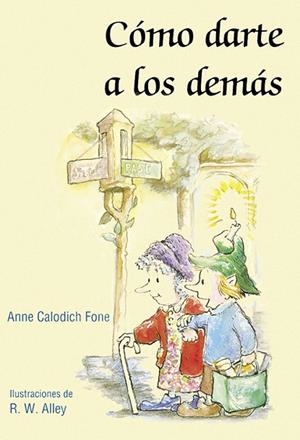 COMO DARTE A LOS DEMAS (ILUS.R.W.ALLEY) | 9788428528009 | CALODICH FONE,ANNE