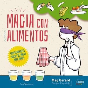 MAGIA CON ALIMENTOS. SORPRENDENTES TRUCOS DE MAGIA PARA NIÑOS | 9788416012947 | MAG GERARD GU,RAQUEL