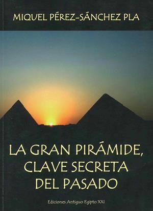 GRAN PIRAMIDE. CLAVE SECRETA DEL PASADO | 9788494296574 | PEREZ-SANCHEZ PLA,MIQUEL