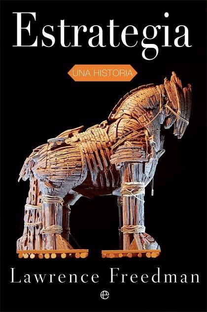 ESTRATEGIA. UNA HISTORIA | 9788490602379 | FREEDMAN,LAWRENCE