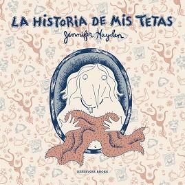 HISTORIA DE MIS TETAS | 9788416195909 | HAYDEN,JENNIFER