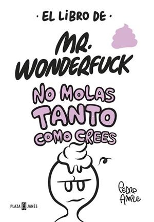 LIBRO DE MR.WONDERFUCK. NO MOLAS TANTO COMO CREES | 9788401017629 | AMPLE,PEDRO