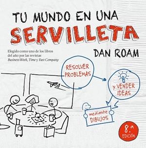 TU MUNDO EN UNA SERVILLETA. RESOLVER PROBLEMAS Y VENDER IDEAS MEDIANTE DIBUJOS | 9788498754445 | ROAM,DAN