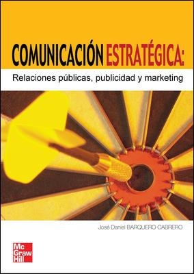 COMUNICACION ESTRATEGICA. RELACIONES PUBLICAS, PUBLICIDAD Y MARKETING | 9788448198886 | BARQUERO CABRERO,JOSE DANIEL
