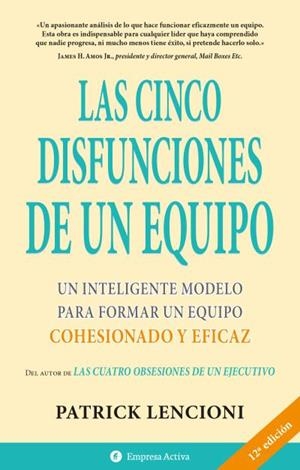 CINCO DISFUNCIONES DE UN EQUIPO. UN INTELIGENTE MODELO PARA FORMAR UN EQUIPO COHESIONADO Y EFICAZ | 9788495787323 | LENCIONI,PATRICK