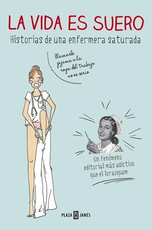 VIDA ES SUERO. HISTORIAS DE UNA ENFERMERA SATURADA | 9788401347283 | GALLARDO,SATURNINA /ENFERMERA SATURADA