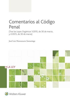 COMENTARIOS AL CODIGO PENAL (TRAS LAS LEYES ORGANICAS 1/2015, DE 30 DE MARZO, Y 2/2015, DE 30 DE MARZO) | 9788490205297 | MANZANARES SAMANIEGO,JOSE LUIS