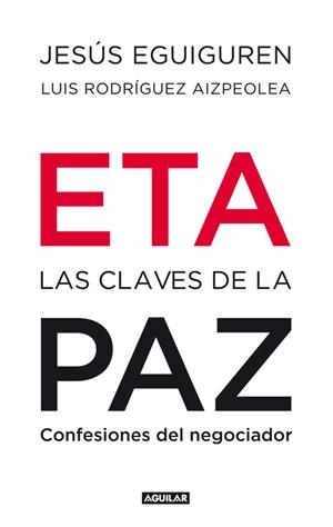 ETA LAS CLAVES DE LA PAZ | 9788403100992 | EGUIGUREN,JESUS RODRIGUEZ AIZPEOLEA,LUIS