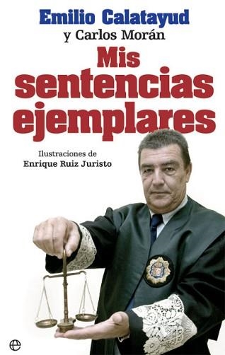 MIS SENTENCIAS EJEMPLARES | 9788490609972 | CALATAYUD, EMILIO/MORÁN, CARLOS