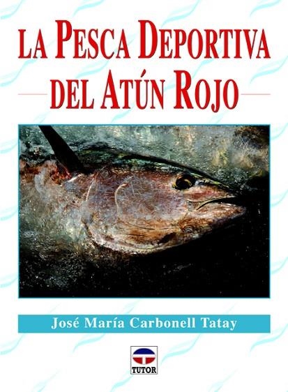 PESCA DEPORTIVA DEL ATUN ROJO | 9788479029395 | CARBONELL TATAY,JOSE MARIA