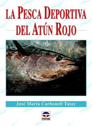 PESCA DEPORTIVA DEL ATUN ROJO | 9788479029395 | CARBONELL TATAY,JOSE MARIA