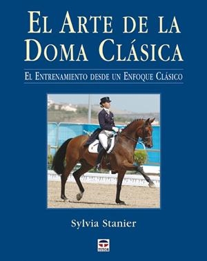 ARTE DE LA DOMA CLASICA. EL ENTRENAMIENTO DESDE UN ENFOQUE CLASICO | 9788479026417 | STANIER,SYLVIA