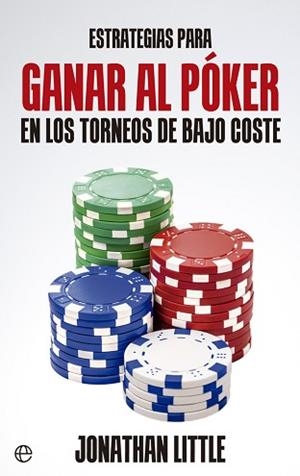 ESTRATEGIAS PARA GANAR AL POKER EN LOS TORNEOS DE BAJO COSTE | 9788490605479 | LITTLE,JONATHAN