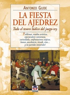 FIESTA DEL AJEDREZ. TODO EL TESORO LUDICO DEL JUEGO-REY | 9788479023065 | GUDE,ANTONIO