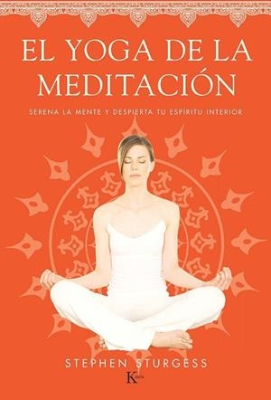 YOGA DE LA MEDITACION SERENA LA MENTE Y DESPIERTA TU ESPIRITU INTERIOR | 9788499884226 | STURGESS,STEPHEN