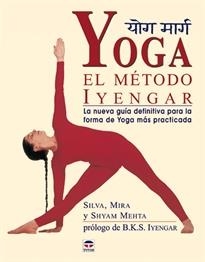 YOGA. EL METODO IYENGAR. LA NUEVA GUIA DEFINITIVA PARA LA FORMA DE YOGA MAS PRACTICADA | 9788479025038 | MEHTA,SHYAM
