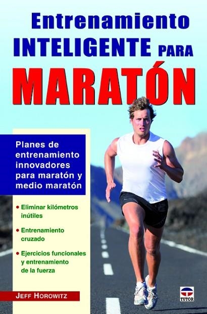 ENTRENAMIENTO INTELIGENTE PARA MARATON. PLANES DE ENTRENAMIENTO INNOVADORES PARA MARATON Y MEDIO MARATON | 9788479029456 | HOROWITZ,JEFF
