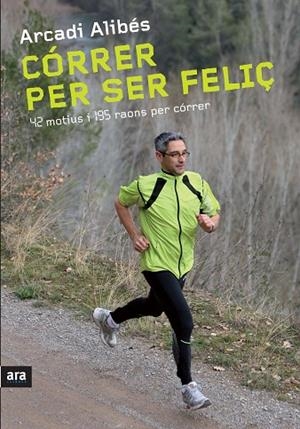 CORRER PER SER FELIÇ. 42 MOTIUS I 195 RAONS PER CORRER | 9788492907540 | ALIBES,ARCADI