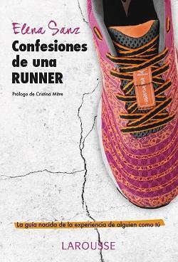 CONFESIONES DE UNA RUNNER. LA GUIA NACIDA DE LA EXPERIENCIA DE ALGUIEN COMO TU | 9788416124770 | SANZ,ELENA