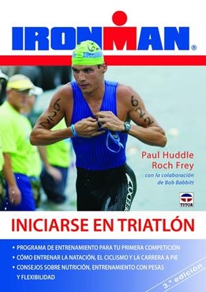 INICIARSE EN TRIATLON. (IRONMAN) PROGRAMAR DE ENTRENAMIENTO PARA TU PRIMERA COMPETICION | 9788479029203 | HUDDLE,PAUL FREY,ROCH