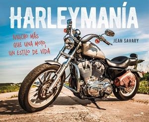 HARLEY MANIA. MUCHO MAS QUE UNA MOTO, UN ESTILO DE VIDA | 9788403514904 | SAVARY,JEAN