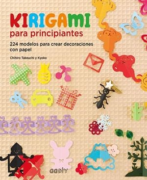 KIRIGAMI PARA PRINCIPIANTES. 224 MODELOS PARA CREAR DECORACIONES | 9788425229459 | TAKEUCHI,CHIHIRO