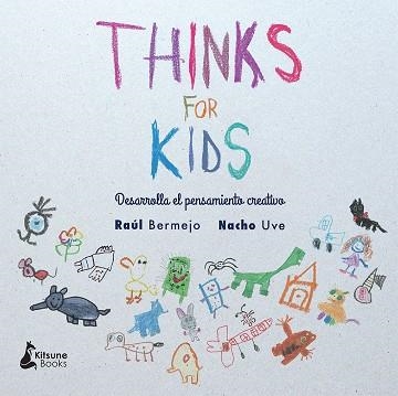 THINKS FOR KIDS. DESARROLLA EL PENSAMIENTO CREATIVO | 9788416788057 | BERMEJO,RAUL UVE,NACHO