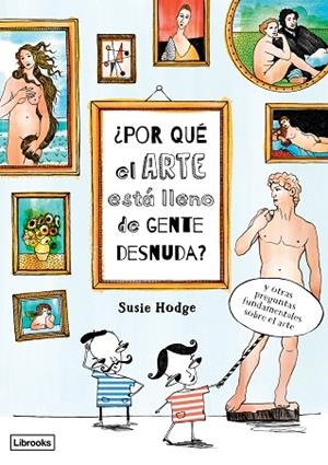 POR QUE EL ARTE ESTA LLENO DE GENTE DESNUDA? Y OTRAS PREGUNTAS FUNDAMENTALES SOBRE EL ARTE | 9788494509568 | HODGE,SUSIE