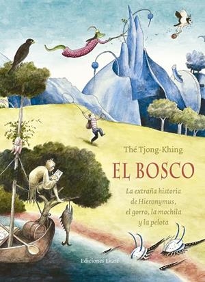 BOSCO. LA EXTRAÑA HISTORIA DE HIERONYMUS EL GORRO LA MOCHILLA Y LA PELOTA | 9788494498800 | TJONG-KHING,THE