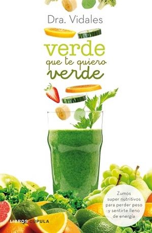 VERDE QUE TE QUIERO VERDE ZUMOS SUPERNUTRITIVOS PARA PERDER PESO Y SENTIRSE LLENO DE ENERGIA | 9788448021337 | VIDALES,DRA.
