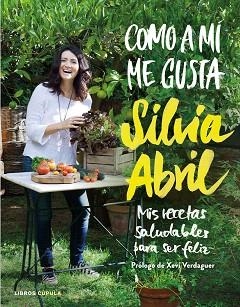 COMO A MÍ ME GUSTA. MIS RECETAS SALUDABLES PARA SER FELIZ | 9788448023058 | ABRIL,SILVIA