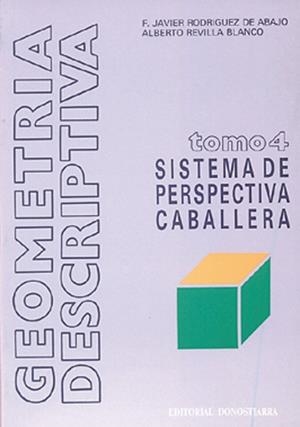GEOMETRIA DESCRIPTIVA 4. SISTEMA DE PERSPECTIVA CABALLERA | 9788470630613 | REVILLA BLANCO,ALBERTO RODRIGUEZ DE ABAJO,F.JAVI