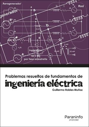 PROBLEMAS RESUELTOS DE FUNDAMENTOS DE INGENIERIA ELECTRICA | 9788428337892 | ROBLES MUÑOZ,GUILLERMO