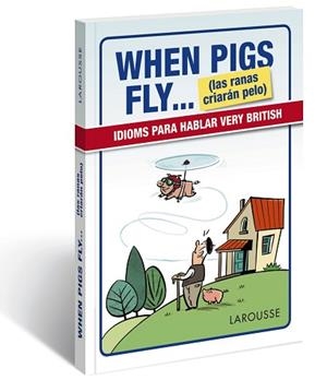 WHEN PIGS FLY... (LAS RANAS CRIARAN PELO) IDIOMAS PARA HABLAR VERY BRITISH | 9788416641116