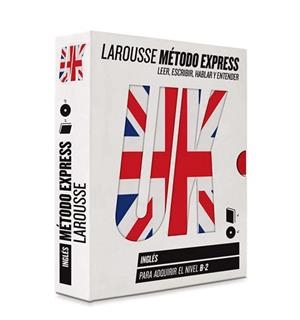 UK INGLES PARA NIVEL B2. LAROUSSE METODO EXPRESS. LLER ESCRIBIR HABLAR ENTENDER | 9788416368365