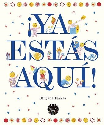 ¡YA ESTÁS AQUÍ! BIENVENIDO BEBE | 9788417059002 | FARKAS, MIRJANA