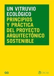 UN VITRUVIO ECOLOGICO. PRINCIPIOS Y PRACTICA DEL PROYECTO ARQUITECTONICO SOSTENIBLE | 9788425221552