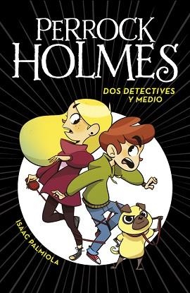 DOS DETECTIVES Y MEDIO. PERROCK HOLMES 1 | 9788490436158 | PALMIOLA,ISAAC APARICIO,NURIA