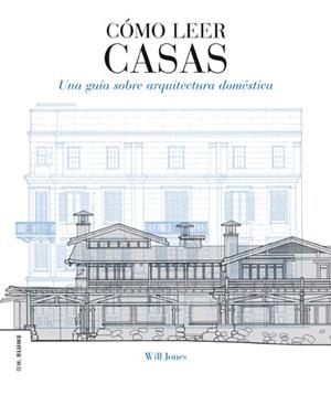 COMO LEER CASAS. UNA GUIA SOBRE ARQUITECTURA DOMESTICA | 9788496669864 | JONES,WILL