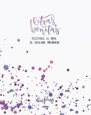 LETRAS BONITAS. DESCUBRE EL ARTE DE DIBUJAR PALABRAS | 9788416497577