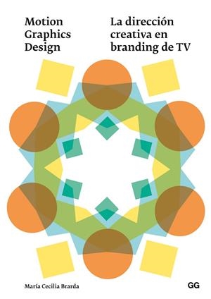 MOTION GRAPHICS DESIGN. LA DIRECCION CREATIVA EN BRANDING DE TV | 9788425228711 | BRARDA,MARIA CECILIA
