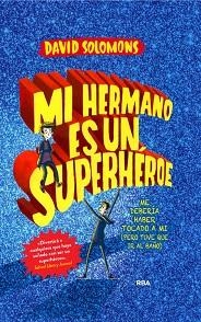 MI HERMANO ES UN SUPERHÉROE. PODRIA HABER SIDO YO (PERO TUVE QUE IR AL BAÑO) | 9788427209633 | SOLOMONS,DAVID