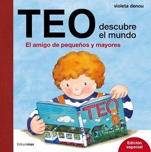 TEO DESCUBRE EL MUNDO. EL AMIGO DE PEQUEÑOS Y MAYORES | 9788408169222 | VIOLETA DENOU