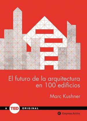 FUTURO DE LA ARQUITECTURA EN 100 EDIFICIOS | 9788492921423 | KUSHNER,MARC