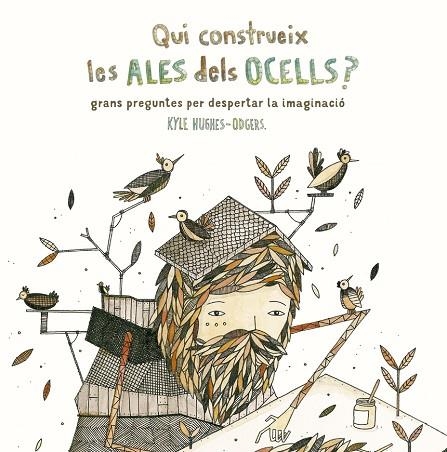 QUI CONSTRUEIX LES ALES DELS OCELLS? GRANS PREGUNTES PER DESPERTAR LA IMAGINACIÓ | 9788416497799 | HUGHES ODGERS, KYLE