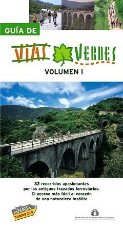 GUIA DE VIAS VERDES 1. 30 RECORRIDOS APASIONANTES POR LOS ANTIGUOS TRAZADOS FERROVIARIOS | 9788497767200