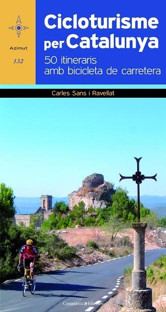 CICLOTURISME PER CATALUNYA. 50 ITINERARIS AMB BICICLETA DE CARRETERA | 9788490340479 | SANS I RAVELLAT,CARLES