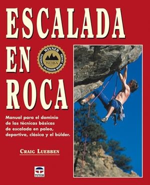 ESCALADA EN ROCA. MANUAL PARA EL DOMINIO DE LAS TECNICAS BASICAS DE ESCALADA EN POLEA, DEPORTIVA,CLASICA Y BULDER | 9788479025687 | LUEBBEN,CRAIG