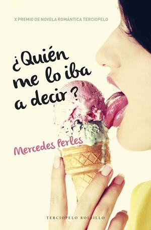 QUIEN ME LO IBA A DECIR. GANADORA X PREMIO TERCIOPELO DE NOVELA ROMANTICA | 9788494425578 | PERLES,MERCEDES